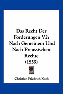 Das Recht Der Forderungen V2: Nach Gemeinem Und Nach Preussischen Rechte (1859)