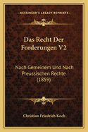 Das Recht Der Forderungen V2: Nach Gemeinem Und Nach Preussischen Rechte (1859)