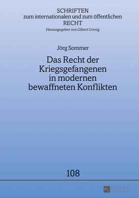 Das Recht Der Kriegsgefangenen in Modernen Bewaffneten Konflikten - Gornig, Gilbert (Editor), and Sommer, Jrg