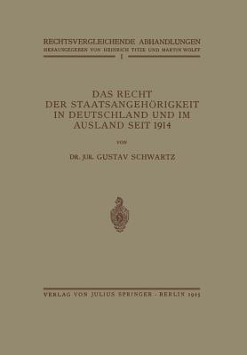 Das Recht Der Staatsangehrigkeit in Deutschland Und Im Ausland Seit 1914 - Schwartz, Gustav, and Titze, Heinrich (Editor), and Wolff, Martin (Editor)