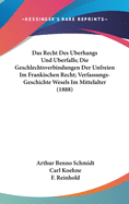 Das Recht Des Uberhangs Und Uberfalls; Die Geschlechtsverbindungen Der Unfreien Im Frankischen Recht; Verfassungs-Geschichte Wesels Im Mittelalter (1888)