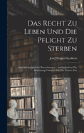 Das Recht Zu Leben Und Die Pflicht Zu Sterben: Socialphilogophische Betrachtungen; Anklpfend an Die Bedeutung Voltaire's Fr Die Neuere Zeit