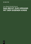 Das Recht Zum Umgang Mit Dem Eigenen Kinde: Eine Systematische Darstellung. Kommentar