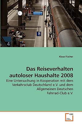 Das Reiseverhalten Autoloser Haushalte 2008 - Fischer, Klaus