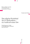 Das Religioese Kinderlied Des 19. Jahrhunderts - Ein Ausdruck Seiner Zeit: Beobachtungen Am Liedgut Im Deutschsprachigen Reformierten Raum Der Schweiz