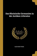 Das Rheinische Germanien in der Antiken Litteratur