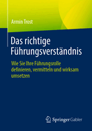 Das richtige Fhrungsverstndnis: Wie Sie Ihre Fhrungsrolle definieren, vermitteln und wirksam umsetzen