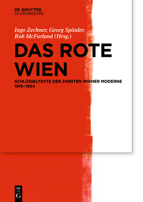 Das Rote Wien: Schl?sseltexte Der Zweiten Wiener Moderne 1919-1934 - McFarland, Rob (Editor), and Spitaler, Georg (Editor), and Zechner, Ingo (Editor)