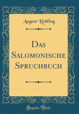 Das Salomonische Spruchbuch (Classic Reprint) - Rohling, August