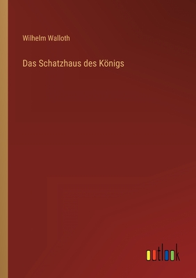 Das Schatzhaus Des Konigs - Walloth, Wilhelm