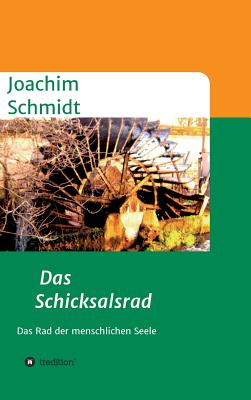 Das Schicksalsrad: Das Rad der menschlichen Seele - Schmidt, Joachim