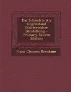 Das Schlechte ALS Gegenstand Dichterischer Darstellung - Brentano, Franz Clemens