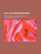 Das Schlemmerparadies; Ein Taschenbuch Fur Lebenskunstler