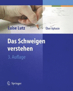 Das Schweigen Verstehen: Uber Aphasie - Lutz, Luise, and Schlote, Wolfgang (Foreword by)