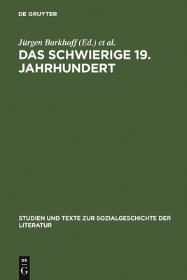 Das schwierige 19. Jahrhundert - Barkhoff, J?rgen (Editor), and Carr, Gilbert (Editor), and Paulin, Roger (Editor)