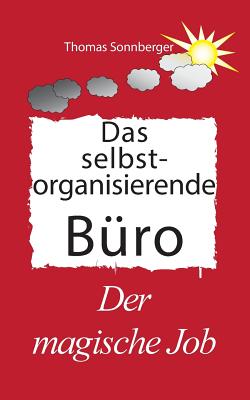 Das selbst organisierende Bro: Der Magische Job, Glckslieferung, vorne ist immer Platz - Sonnberger, Thomas