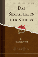 Das Sexualleben Des Kindes (Classic Reprint)
