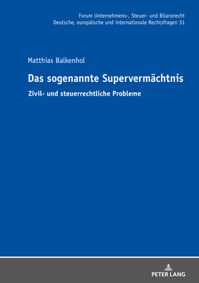 Das Sogenannte Supervermaechtnis: Zivil- Und Steuerrechtliche Probleme - Fehrenbacher, Oliver (Editor), and Balkenhol, Matthias