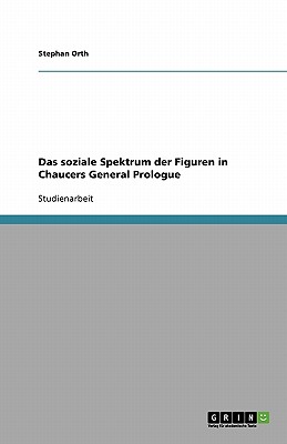 Das Soziale Spektrum Der Figuren in Chaucers General Prologue - Orth, Stephan