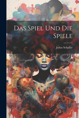 Das Spiel und die Spiele - Schaller, Julius