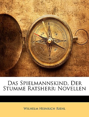 Das Spielmannskind, Der Stumme Ratsherr: Novellen - Riehl, Wilhelm Heinrich