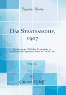 Das Staatsarchiv, 1907, Vol. 74: Sammlung Der Offiziellen Aktenstcke Zur Geschichte Der Gegenwart; Erstes Bis Drittes Heft (Classic Reprint)