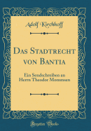 Das Stadtrecht Von Bantia: Ein Sendschreiben an Herrn Theodor Mommsen (Classic Reprint)