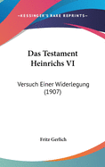 Das Testament Heinrichs VI: Versuch Einer Widerlegung (1907)