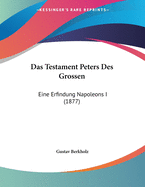 Das Testament Peters Des Grossen: Eine Erfindung Napoleons I (1877)