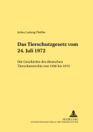 Das Tierschutzgesetz vom 24. Juli 1972: Die Geschichte des deutschen Tierschutzrechts von 1950 bis 1972