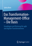 Das Transformation-Management-Office - Die Basis: Grundlagen und Rstzeug fr agile und digitale Transformationen