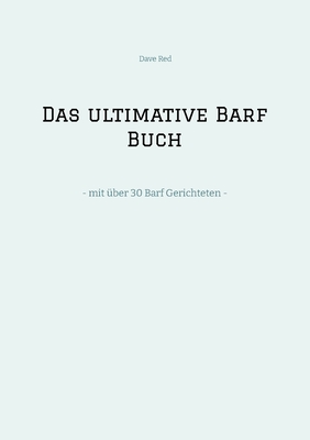 Das ultimative Barf Buch: - mit ?ber 30 Barf Gerichteten - - Red, Dave