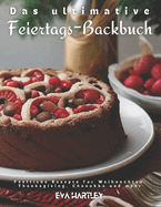 Das ultimative Feiertags-Backbuch: Festliche Rezepte f?r Weihnachten, Thanksgiving, Chanukka und mehr