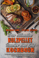 Das ultimative Holzpellet-Rucher-Und Grill-Kochbuch: Das Ultimative Rucherhandbuch Mit Leckeren Und Leicht Nachzukochenden Rezepten Zum Ruchern Ihrer Lieblingsspeisen (The Ultimate Wood Pellet Smoker and Grill Cookbook) (German Version)