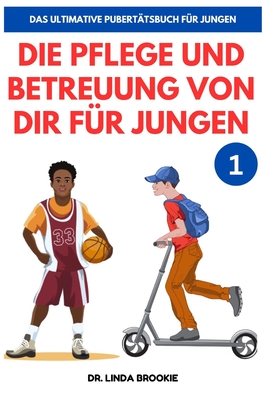 Das Ultimative Pubert?tsbuch f?r Jungen: Die Betreuung Von Dir f?r Jungen - Brookie, Linda