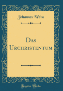 Das Urchristentum (Classic Reprint)