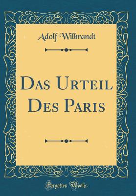 Das Urteil Des Paris (Classic Reprint) - Wilbrandt, Adolf