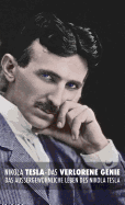 Das Verlorene Genie: Das Au?ergew÷hnliche Leben Des Nikola Tesla