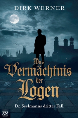 Das Vermchtnis der Logen: Dr. Seelmanns dritter Fall - Werner, Dirk