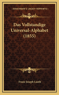 Das Vollstandige Universal-Alphabet (1855) - Lauth, Franz Joseph