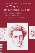 Das Wagnis, Ein Einzelner Zu Sein: Glauben Und Denken Soren Kierkegaards Am Beispiel Seiner Reden - Heymel, Michael, and Moller, Christian