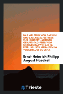 Das Weltbild Von Darwin Und Lamarck; Festrede Zur Hundert Jahrigen Geburtstag-Feier Von Charles Darwin Am 12. Februar 1909, Gehalten Im Volkshause Zu Jena