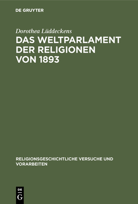 Das Weltparlament der Religionen von 1893 - L?ddeckens, Dorothea