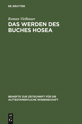 Das Werden Des Buches Hosea: Eine Redaktionsgeschichtliche Untersuchung - Vielhauer, Roman