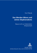 Das Werden Wiens und seines Stephansdoms: Neues Licht zur historischen Wissenschaft