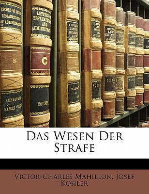 Das Wesen Der Strafe - Mahillon, Victor-Charles, and Kohler, Josef