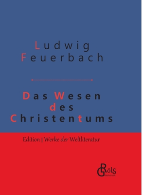 Das Wesen des Christentums: Gebundene Ausgabe - Feuerbach, Ludwig