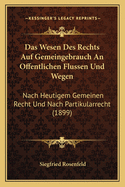 Das Wesen Des Rechts Auf Gemeingebrauch An Offentlichen Flussen Und Wegen: Nach Heutigem Gemeinen Recht Und Nach Partikularrecht (1899)