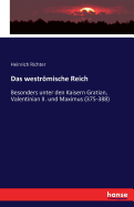 Das westrmische Reich: Besonders unter den Kaisern Gratian, Valentinian II. und Maximus (375-388)