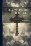 Das Wirken des dreieinigen Gottes.